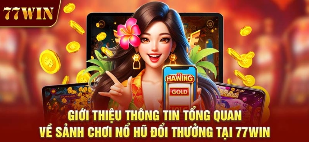 Đôi nét về Nổ Hũ 77win – Hành trình tìm kiếm kho báu đầy hấp dẫn