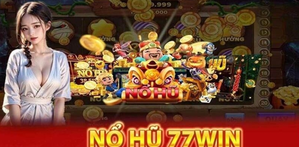 Game Nổ Hũ nổi bật tại sảnh 77win