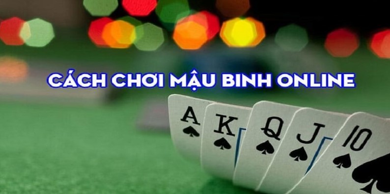 Mách bạn một số cách chơi game bài Mậu Binh cực hay